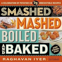 ✔Read⚡️ Smashed, Mashed, Boiled, and Baked--and Fried, Too!: A Celebration of Potatoes in 75 Ir