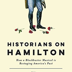 [VIEW] EPUB 📝 Historians on Hamilton: How a Blockbuster Musical Is Restaging America