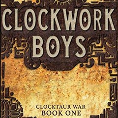 Access KINDLE PDF EBOOK EPUB Clockwork Boys (1) (Clocktaur War) by  T. Kingfisher 📤