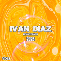 IVAN DIAZ PRIVATE TRACKS 2025 VOL 1 (DOWNLOAD)