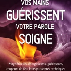 Vos mains guérissent, votre parole soigne: Magnétiseurs, énergéticiens, guérisseurs, coupeurs de feu, leurs puissantes techniques de guérison à votre portée ! (Chemins de guérison) (French Edition) en ligne - xEebNZ79F1