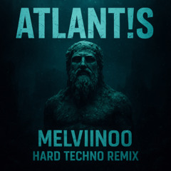 ATLANTIS (HARD) TECHNO REMIX / MELVIINOO