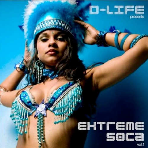 DJ DLIFE PRESENTS EXTREME SOCA VOL 1