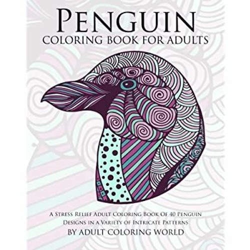 Download Stream Download Pdf Penguin Coloring Book For Adults A Stress Relief Adult Coloring Book Of 40 Penguin D By Abbie Listen Online For Free On Soundcloud