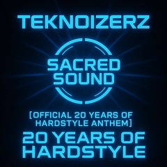 Teknoizerz – Sacred Sound [Official 20 Years of Hardstyle Anthem]