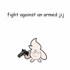 fight against an armed jij