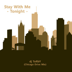 Stay With Me -Tonight - (Chicago Drive Mix)