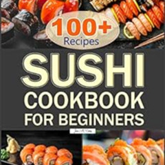 READ PDF 📄 Sushi Cookbook for Beginners : Over 100 Delicious Sushi Recipes Make Sush