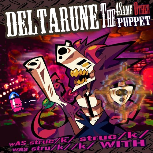 wAS struc/k/ struc/k/ was stru/k//k/ WITH [Deltarune; The same same same same other puppet]