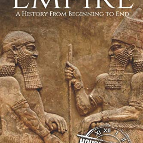 [Get] EBOOK 📂 Assyrian Empire: A History from Beginning to End (Mesopotamia History)
