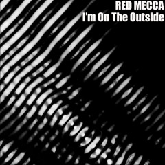 Red Mecca - I'm On The Outside
