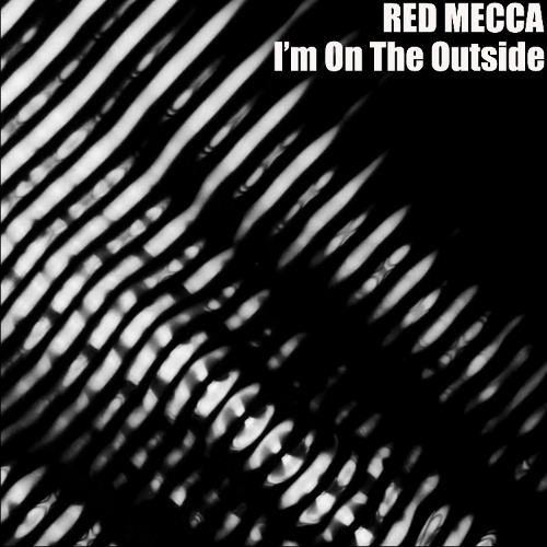 Red Mecca - I'm On The Outside