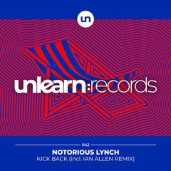 Premiere: Notorious Lynch - Kick Back (Extended Mix) | Unlearn:Records