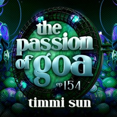 TIMMI SUN - The Passion Of Goa ep. 154