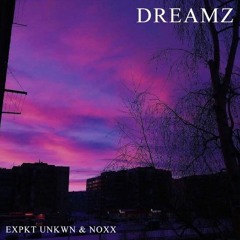 EXPKT UNKWN X NOXX - DREAMZ [PROD. RYZURR]