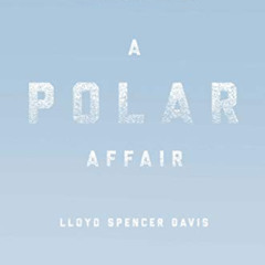 [VIEW] EBOOK 💘 A Polar Affair: Antarctica's Forgotten Hero and the Secret Love Lives