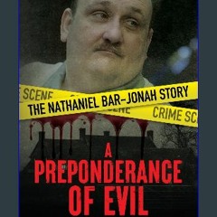READ [PDF] 💖 A Preponderance of Evil: The Nathaniel Bar-Jonah Story [PDF]