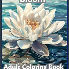 [Ebook] ⚡ Bloom Coloring Book for Adults: 50 Stress-Relieving Illustrations for an Anxiety-Free Ex