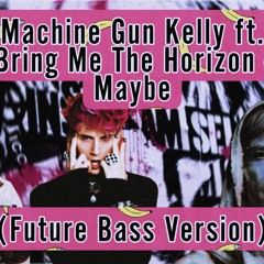 Machine Gun Kelly ft. Bring Me The Horizon - Maybe in the Style of Illenium