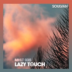 MHLT 035 - SOULVAN - Music Horizons Lazy Touch @ September 2020