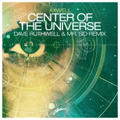 Axwell - Center Of The Universe (Dave Ruthwell & Mr. Sid Remix)
