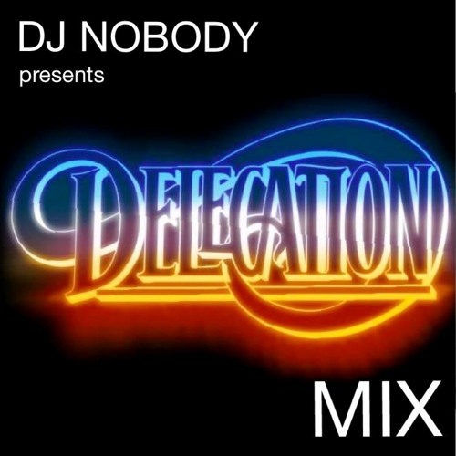 Stream DJ NOBODY presents DELEGATION MIX by DJ NOBODY | Listen online for  free on SoundCloud
