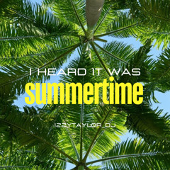 I HEARD IT WAS SUMMERTIME