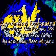 Revelation Unsealed Improvised Talk Version 144