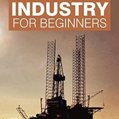 [FREE READ] Fundamentals of Oil & Gas Industry for Beginners By #AUTOR# Full Online