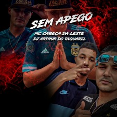 SEM APEGO - MC CABEÇA DA LESTE ( DJ ARTHUR DO TAQUARIL) STUDIO TQL MUSIC 2022