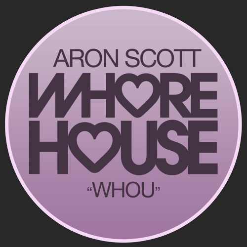 Aron Scott - Whou (Original Mix) Whore House Records RELEASED 23.08.21