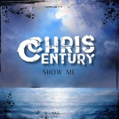 Chris Century - Show Me