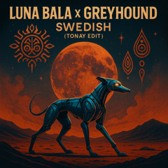 Luna Bala X Greyhound - Swedish (Tonay Edit) - PITCHED COPYRIGHT