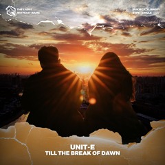 Unit-E - Till The Break Of Dawn