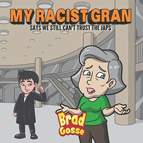 READ PDF 💙 My Racist Gran: Says We Still Can't Trust The Japs (Rejected Children's B