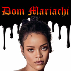 Rihanna- Freeze (Dom Mariachi REMIX)