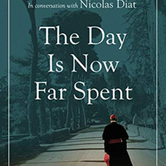 Get KINDLE 📧 The Day Is Now Far Spent by  Cardinal Robert Sarah &  Nicolas Diat KIND