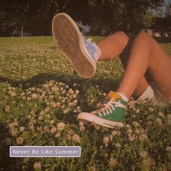 Never Be Like Summer