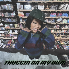 Thuggin On My Own