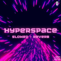 Hyperspace (Slowed + Reverb)