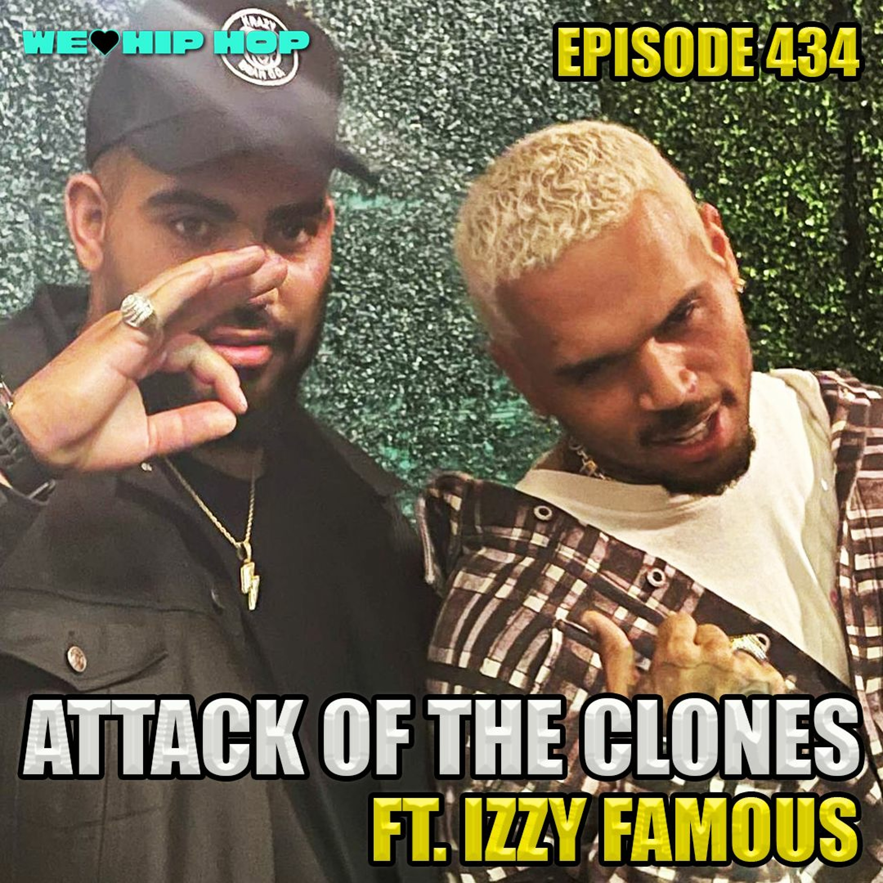 Episode 434 | Attack Of The Clones ft. IZZY FAMOUS | We Love Hip Hop Podcast