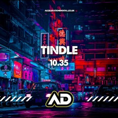 Tindle - 10:35 (OUT NOW ON ACCELERATION DIGITAL)