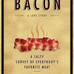 [Read] Online Bacon: A Love Story: A Salty Survey of Everybody's Favorite Meat BY : Heather Lauer