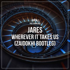 Free Download: Jares - Wherever It Takes Us (Zaidokhi Bootleg)