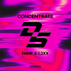 DAME & L3XX - Concentrate