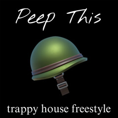 Peep This/trappy house freestyle