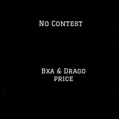 No Contest (feat Drago Price)[Prod. by BxA)