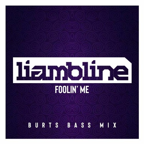 LIAM BLINE - FOOLIN' ME [BURTS BASS MIX]
