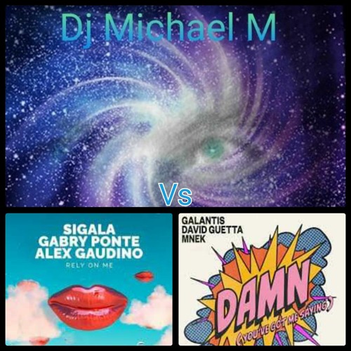Rely On Me Damn (Youve Got Me Saying (SIGALA X ALEX GAUDINO Vs GALANTIS X DAVID GUETTA)