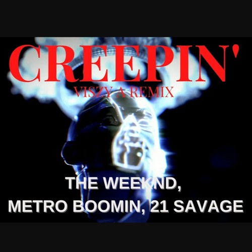 Creepin' - Viszy A Remix (The Weeknd, Metro Boomin, 21 Savage)